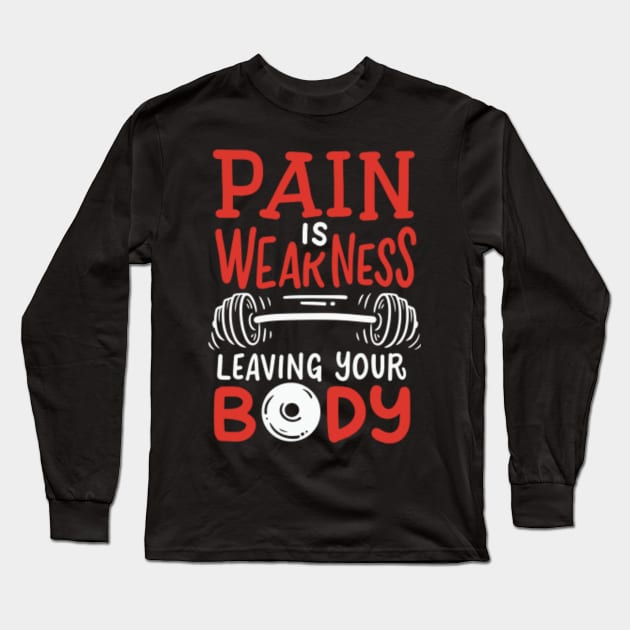 Pain Is Weakness Leaving Your Body Workout Long Sleeve T Shirt